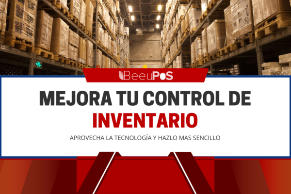 ¿Cómo facilitar el control de tu inventario? Mejora tu inventario